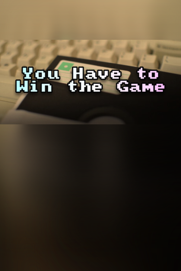 You Have to Win the Game